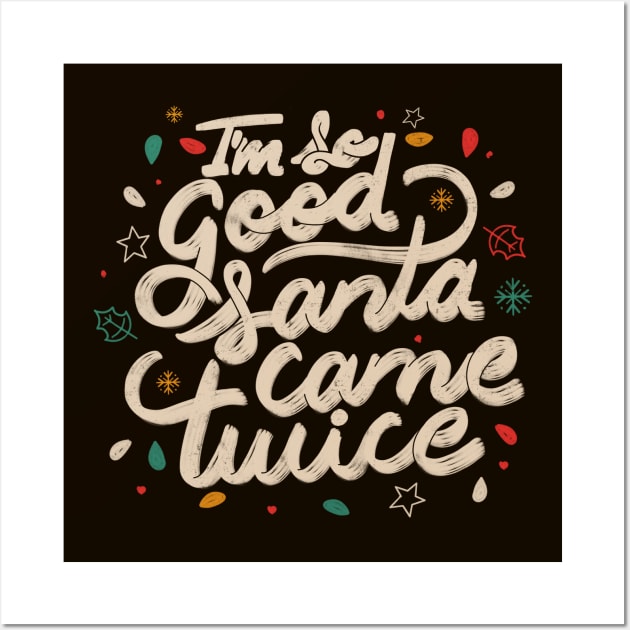 I'm so Good Santa Came Twice by Tobe Fonseca Wall Art by Tobe_Fonseca